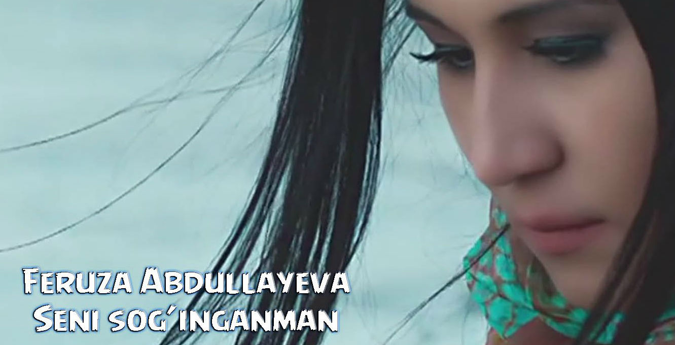 Feruza Abdullayeva - Seni sog’inganman (Official Clip 2015)