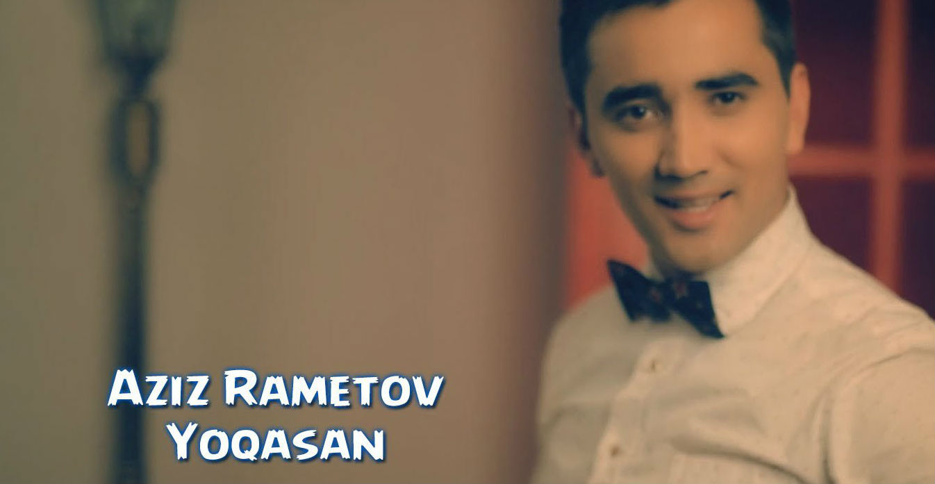 Aziz Rametov - Yoqasan (Official Clip 2014)