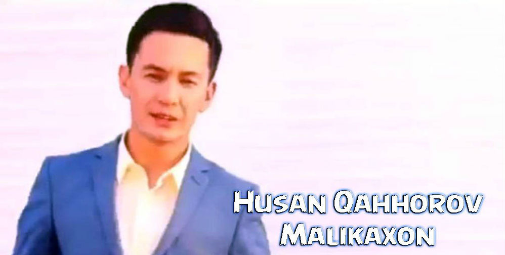 Husan Qahhorov - Malikaxon (Official Clip 2015)