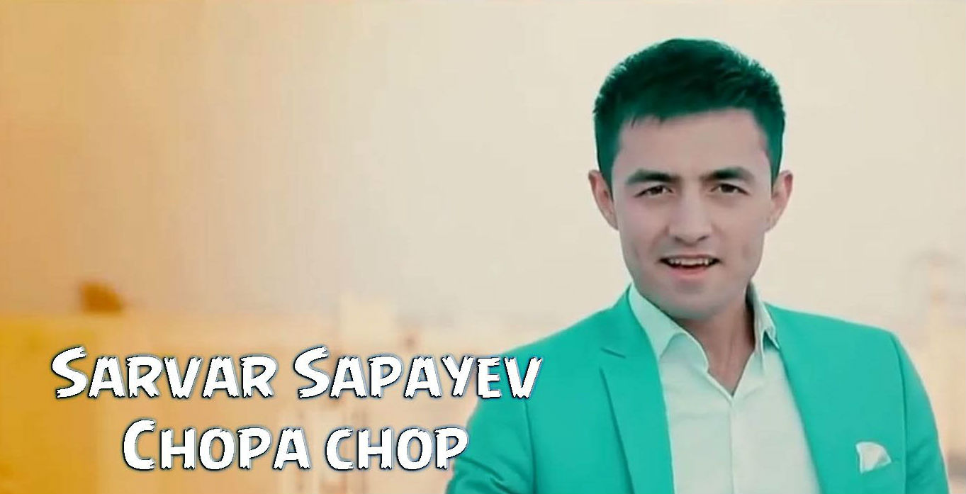 Sarvar Sapayev - Chopa chop (Official Clip 2015)
