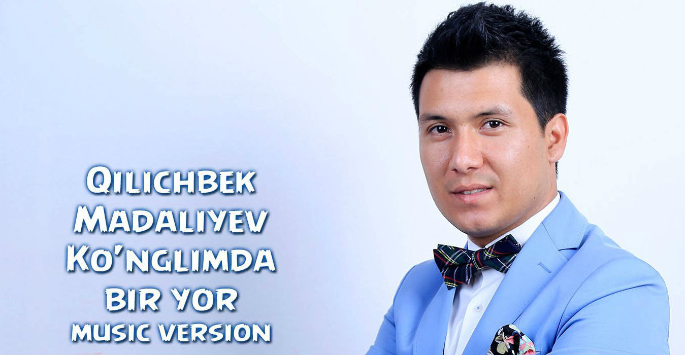 Qilichbek Madaliyev - Ko'nglimda bir yor (Official Music 2015)