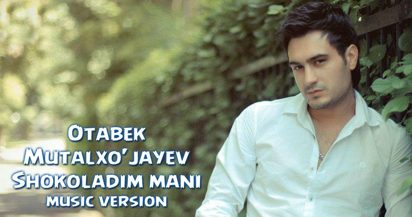 Otabek Mutalxo'jayev - Shokoladim mani (Official Music 2015)
