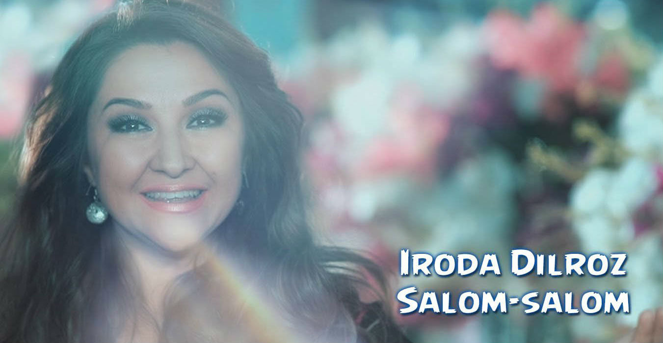 Iroda Dilroz - Salom-salom (Official Clip 2015)