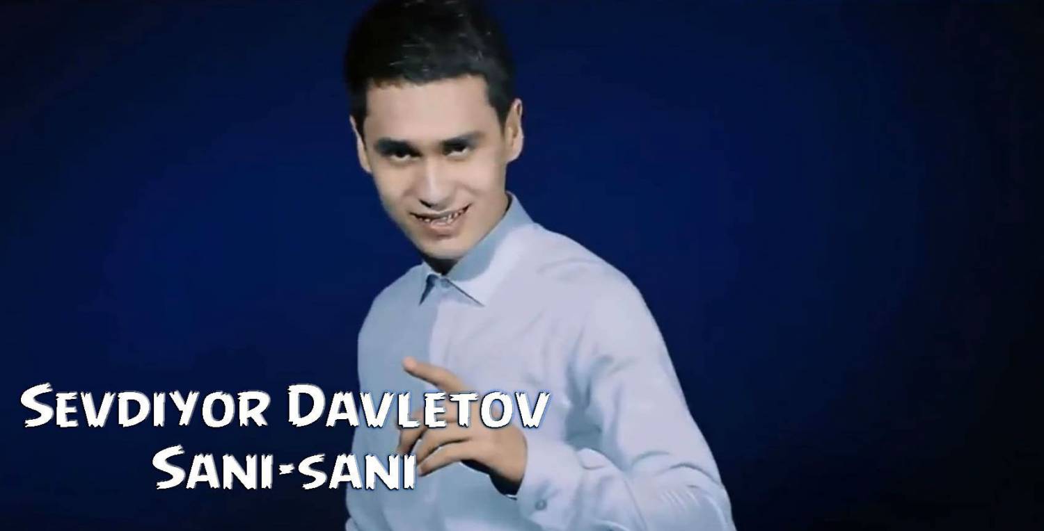 Sevdiyor Davletov - Sani-sani (Official Clip 2015)