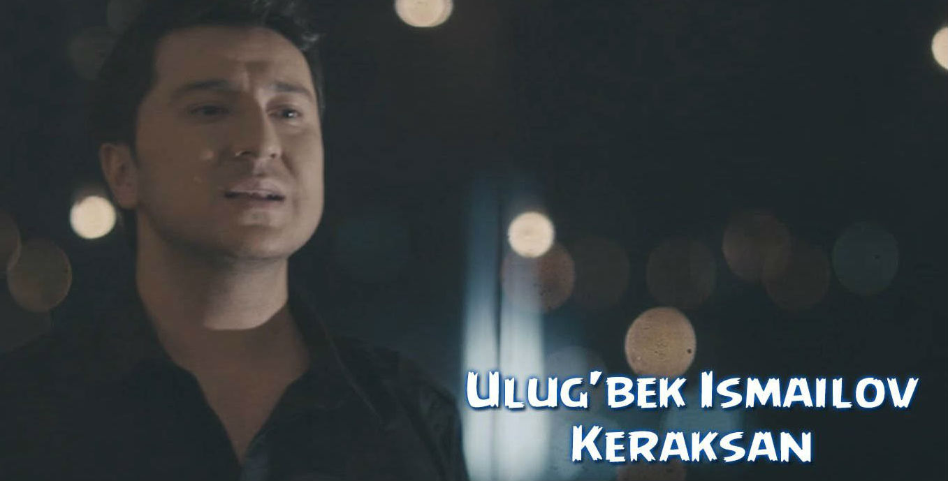 Ulug'bek Ismailov - Keraksan (Official Clip 2015)