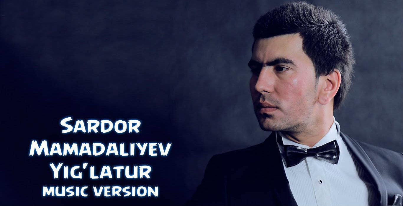 Sardor Mamadaliyev - Yig'latur (Official Music 2015)