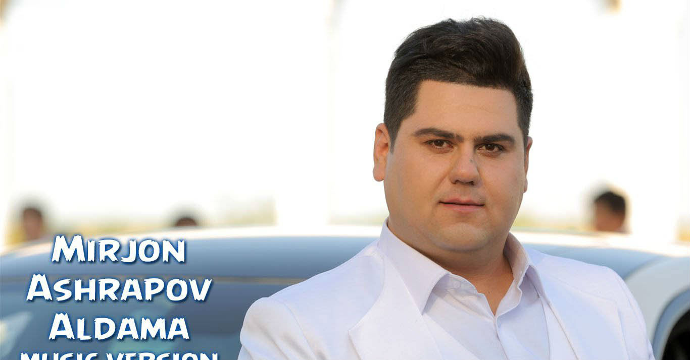 Mirjon Ashrapov - Aldama (Official Music 2015)