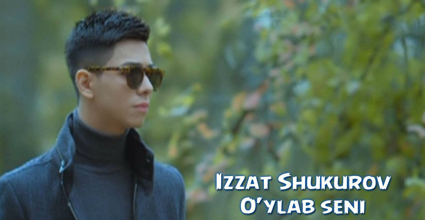Izzat Shukurov - O'ylab seni (Official Clip 2015)