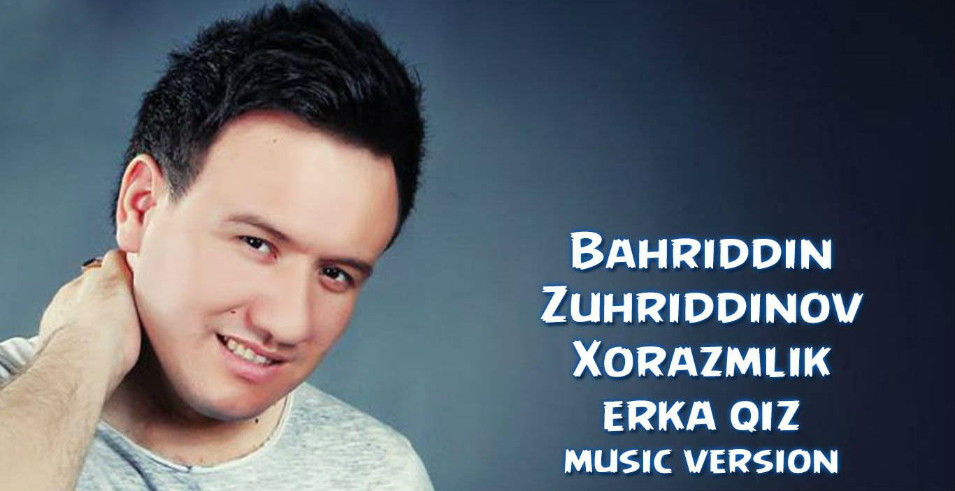 Bahriddin Zuhriddinov - Xorazmlik erka qiz (Official Music 2015)