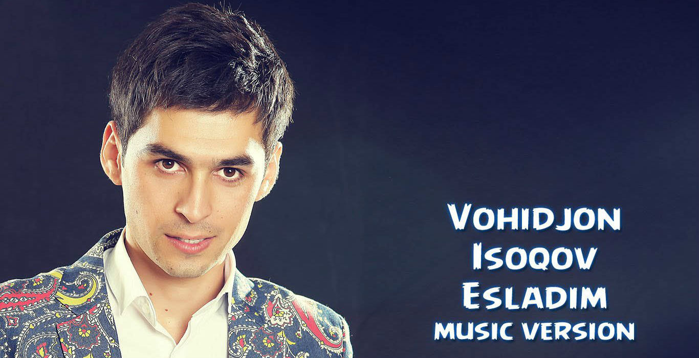 Vohidjon Isoqov - Eslagin (Official Music 2015)