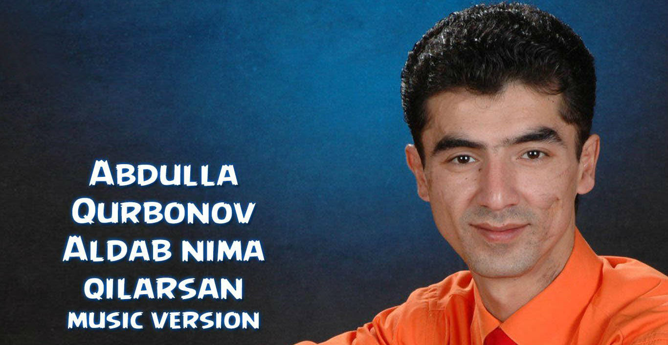 Abdulla Qurbonov - Aldab nima qilarsan (Official Music 2015)