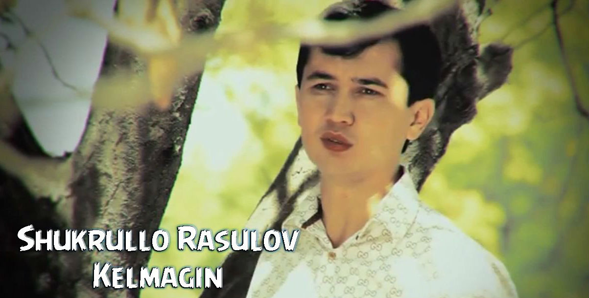 Shukrullo Rasulov - Kelmagin (Official Clip 2015)