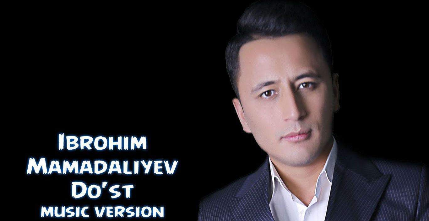 Ibrohim Mamadaliyev - Do'st (Official Music 2016)